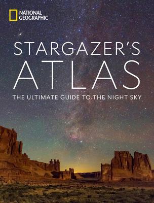 National Geographic Stargazer’s Atlas: The Ultimate Guide to the Night Sky
