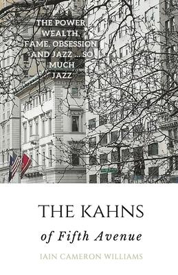 The KAHNS of Fifth Avenue: the Crazy Rhythm of Otto Hermann Kahn and the Kahn Family