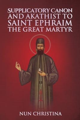 Supplicatory Canon and Akathist to Saint Ephraim of Nea Makri