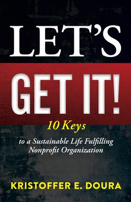 Let’s Get It!: 10 Keys to a Sustainable Life Fulfilling Nonprofit Organizations