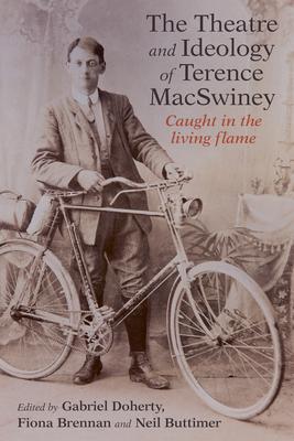 The Theatre and Ideology of Terence Macswiney: Caught in a Living Flame