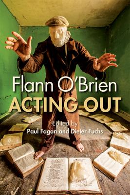 Flann O’Brien: Acting Out