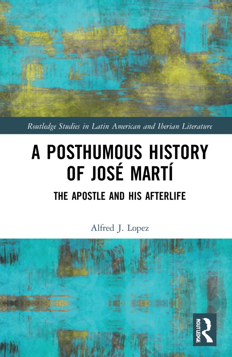 A Posthumous History of José Martí: The Apostle and His Afterlife