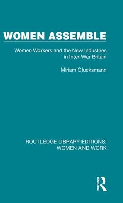 Women Assemble: Women Workers and the New Industries in Inter-War Britain