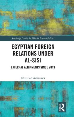 Egyptian Foreign Policy Under Al-Sisi: External Alignments Since 2013