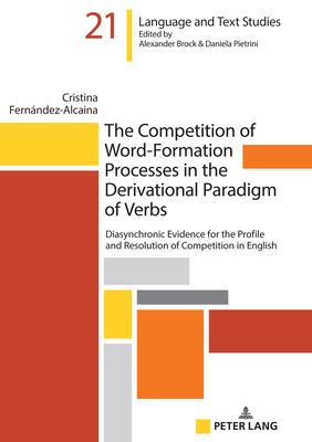The Competition of Word-Formation Processes in the Derivational Paradigm of Verbs: Diasynchronic Evidence for the Profile and Resolution of Competitio