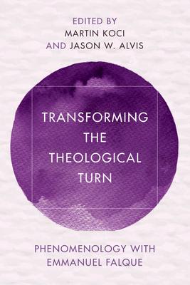 Transforming the Theological Turn: Phenomenology with Emmanuel Falque