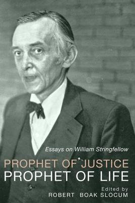 Prophet of Justice, Prophet of Life: Essays on William Stringfellow