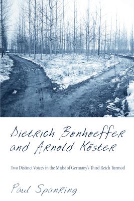 Dietrich Bonhoeffer and Arnold Koster: Two Distinct Voices in the Midst of Germany’s Third Reich Turmoil