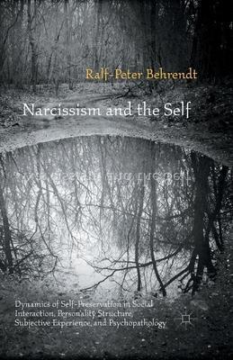 Narcissism and the Self: Dynamics of Self-Preservation in Social Interaction, Personality Structure, Subjective Experience, and Psychopathology