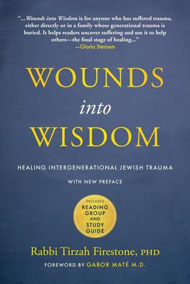 Wounds Into Wisdom: Healing Intergenerational Jewish Trauma: New Preface by Author, New Foreword by Gabor Maté, Reading Group and Study Gu