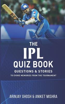 The IPL Quiz Book: Questions and Stories to Evoke Memories from the Tournament