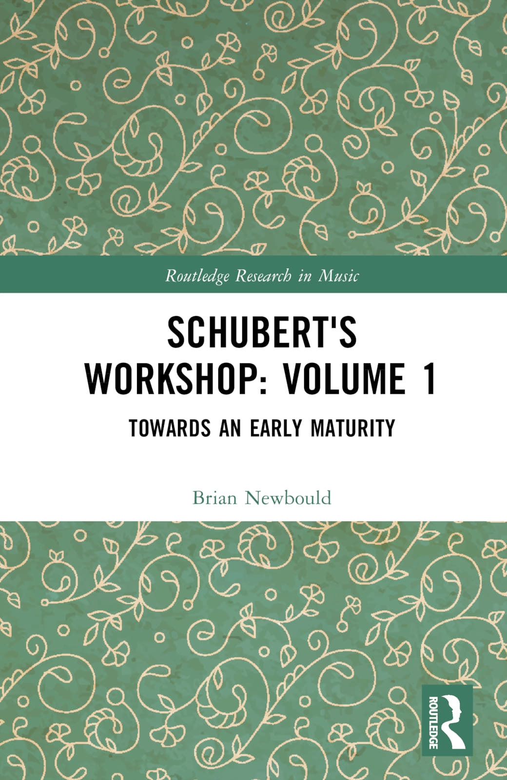 Schubert’s Workshop: Volume 1: Towards an Early Maturity