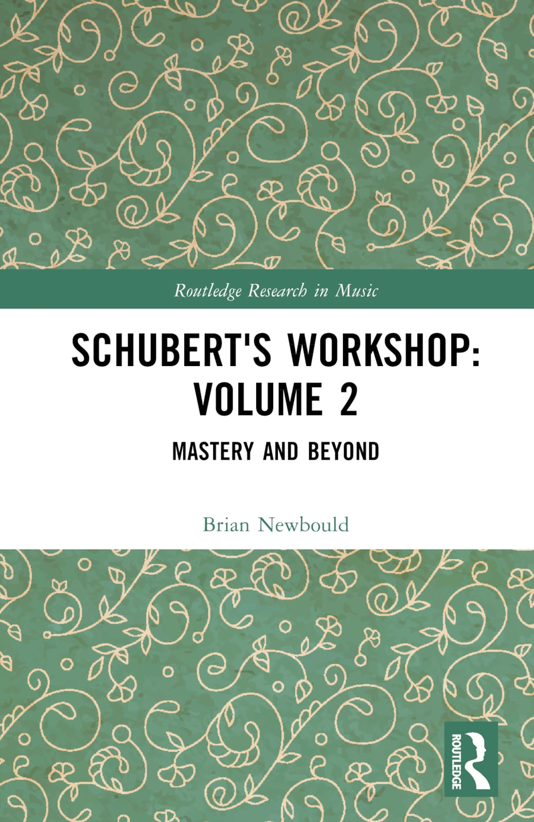 Schubert’s Workshop: Volume 2: Mastery and Beyond