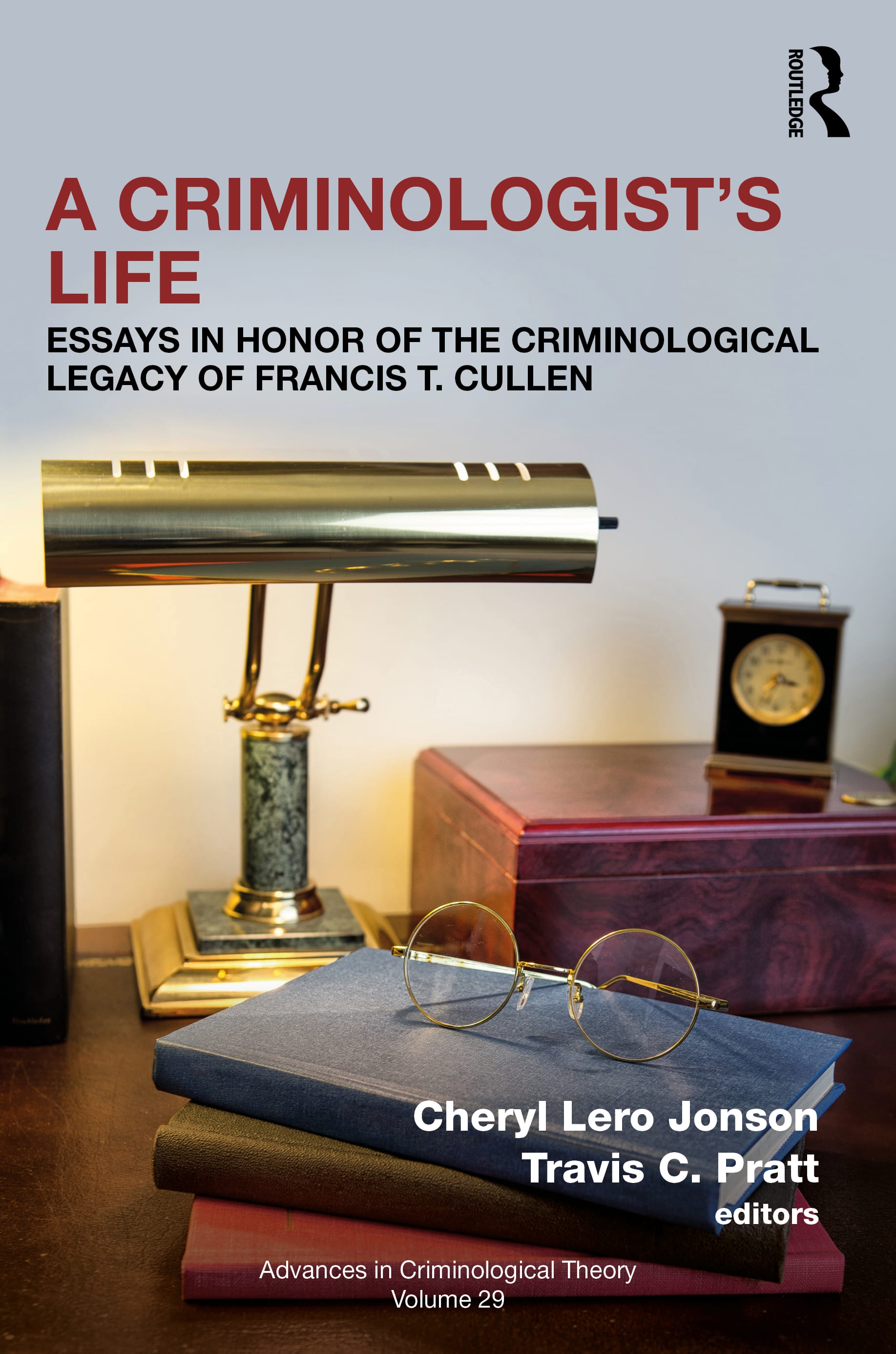 A Criminologist’s Life: Essays in Honor of the Criminological Legacy of Francis T. Cullen