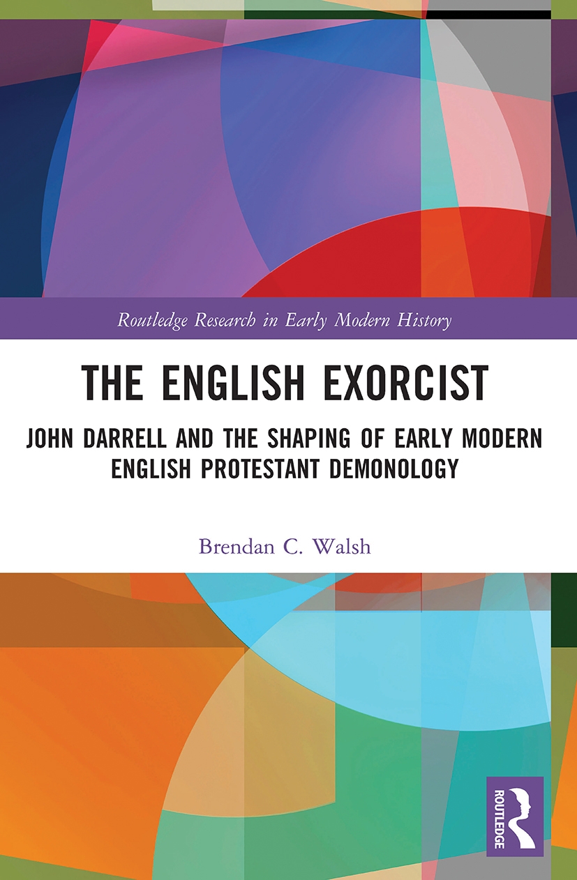 The English Exorcist: John Darrell and the Shaping of Early Modern English Protestant Demonology