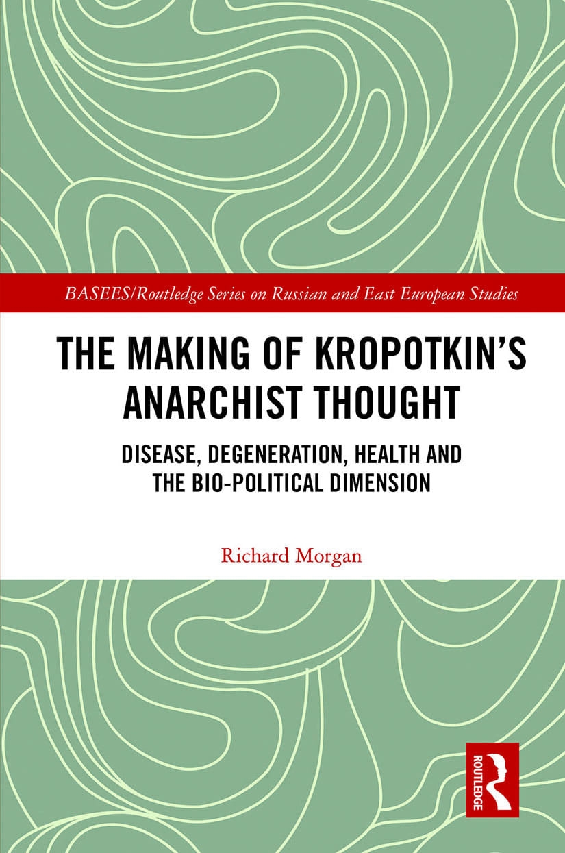 The Making of Kropotkin’s Anarchist Thought: Disease, Degeneration, Health and the Bio-Political Dimension