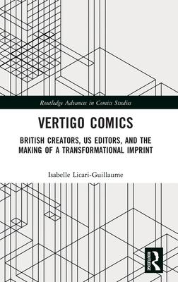 Vertigo Comics: British Creators, Us Editors, and the Making of a Transformational Imprint