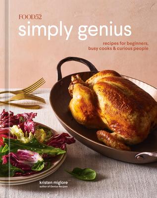 Food52 Simply Genius: Recipes for Beginners, Busy Cooks, and Curious People [A Cookbook]