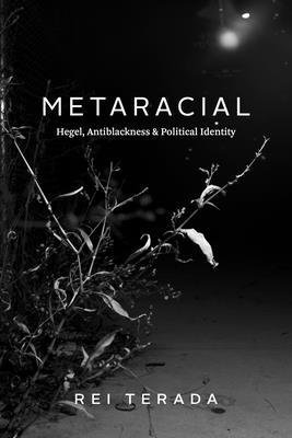 Metaracial: Hegel, Anti-Blackness, and Political Identity