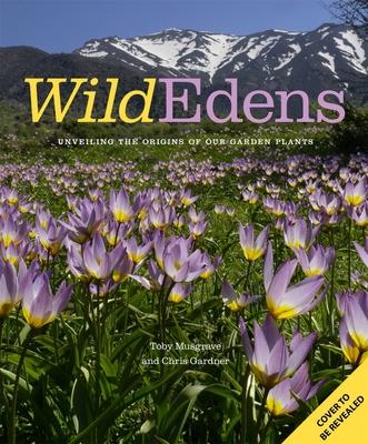Wild Edens: Unveiling the Origins of Our Garden Plants