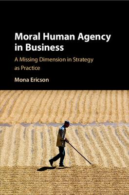 Moral Human Agency in Business: A Missing Dimension in Strategy as Practice