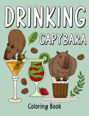 Drinking Capybara Coloring Book: Coloring Books for Adult, Animal Painting Page with Coffee and Cocktail Recipes, Gifts for Capybara Lovers