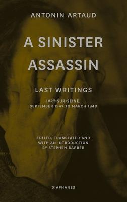 A Sinister Assassin: Antonin Artaud’s Last Writings, September 1947-March 1948
