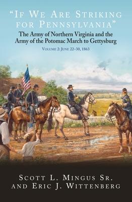 If We Are Striking for Pennsylvania: The Army of Northern Virginia and the Army of the Potomac March to Gettysburg Volume 2: June 23-30, 1863