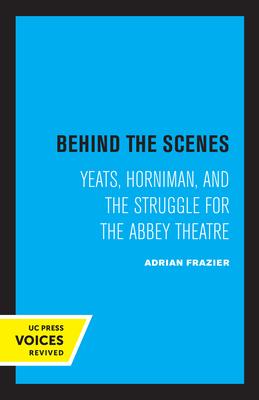 Behind the Scenes: Yeats, Horniman, and the Struggle for the Abbey Theatrevolume 11