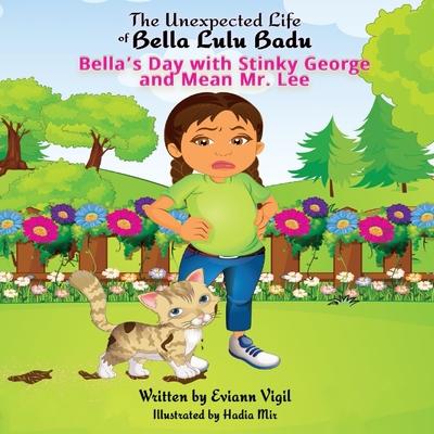 The Unexpected Life of Bella Lulu Badu: Bella’s Day with Stinky George and Mean Mr. Lee