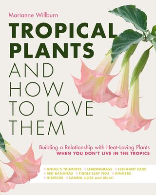 Tropical Plants and How to Love Them: Building a Relationship with Heat-Loving Plants When You Don’t Live in the Tropics - Angel’s Trumpets - Lemongra