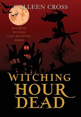 Witching Hour Dead: A Westwick Witches Paranormal Cozy Mystery