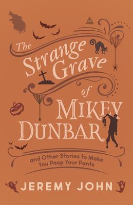 The Strange Grave of Mikey Dunbar (and Other Stories to Wake the Dead)