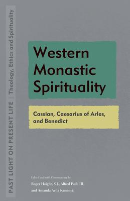 Western Monastic Spirituality: Cassian, Caesarius of Arles, and Benedict