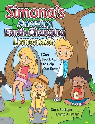 Simona’s Amazing Earth-Changing Lemonade: I Can Speak up .... to Help Our Earth