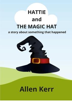 Hattie and the Magic Hat: A story about something that happened