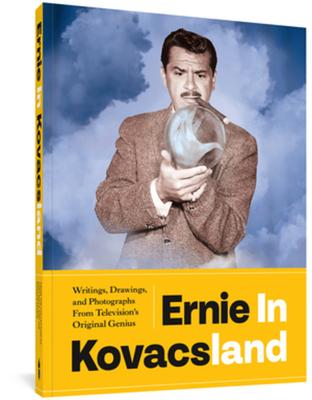 Ernie in Kovacsland: Writings, Drawings, and Photographs from Television’s Original Genius