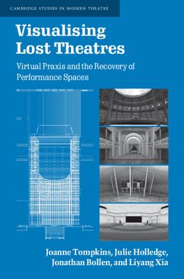 Visualising Lost Theatres: Virtual Praxis and the Recovery of Performance Spaces