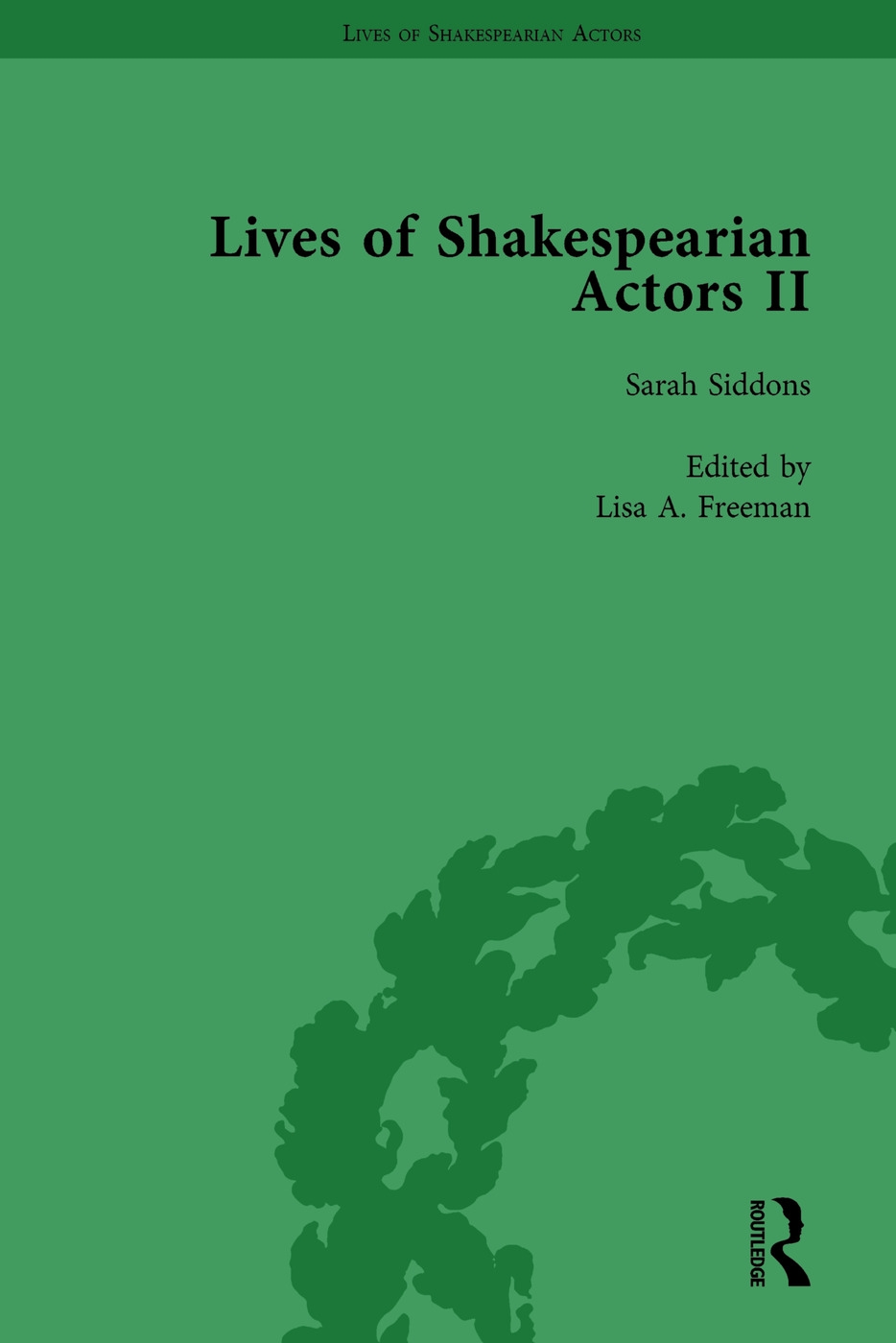 Lives of Shakespearian Actors, Part II, Volume 2: Edmund Kean, Sarah Siddons and Harriet Smithson by Their Contemporaries