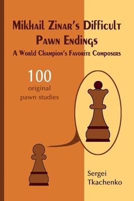 Mikhail Zinar’s Difficult Pawn Endings: A World Champion’s Favorite Composers