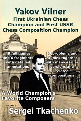 Yakov Vilner, First Ukrainian Chess Champion and First USSR Chess Composition Champion: A World Champion’s Favorite Composers