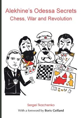 Alekhine’s Odessa Secrets: Chess, War and Revolution