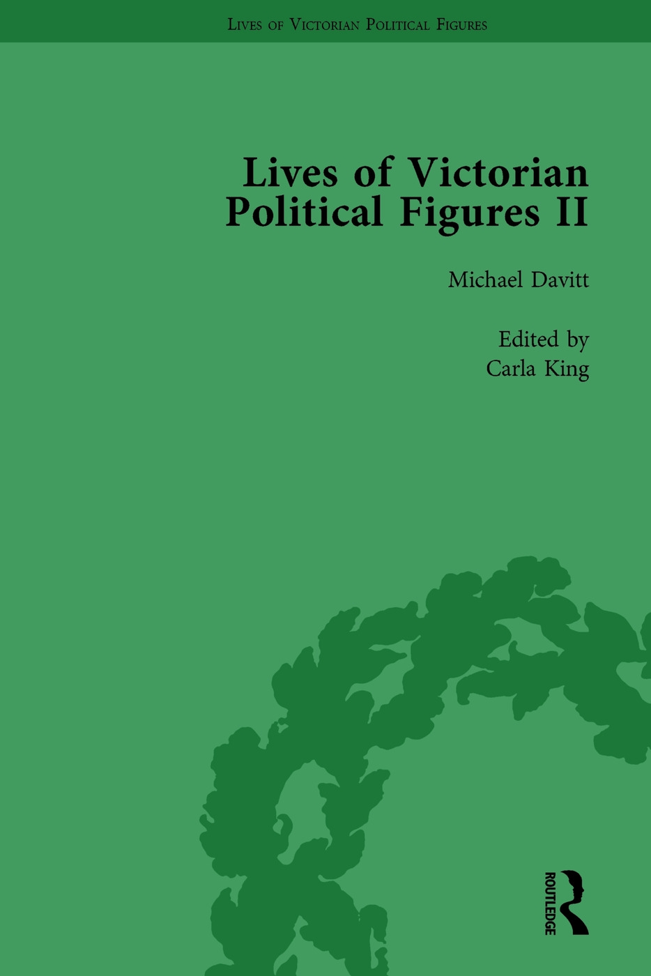 Lives of Victorian Political Figures, Part II, Volume 3: Daniel O’Connell, James Bronterre O’Brien, Charles Stewart Parnell and Michael Davitt by Thei