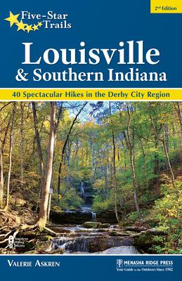 Five-Star Trails: Louisville and Southern Indiana: 40 Spectacular Hikes in the Derby City Region