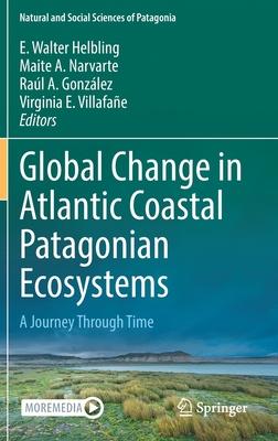 Global Change in Atlantic Coastal Patagonian Ecosystems: A Journey Through Time