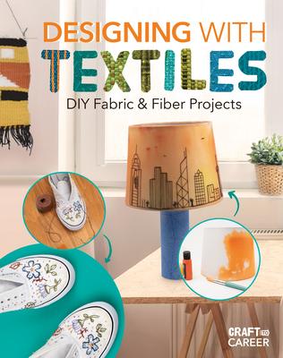Designing with Textiles: DIY Fabric & Fiber Projects: DIY Fabric & Fiber Projects
