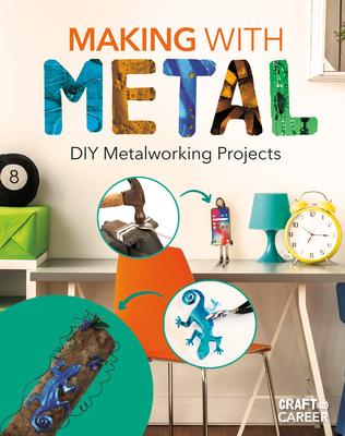 Making with Metal: DIY Metalworking Projects: DIY Metalworking Projects