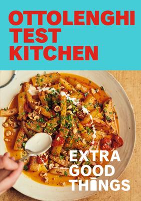 Ottolenghi Test Kitchen: Extra Good Things: A Cookbook