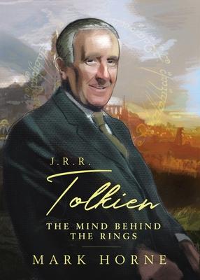 J. R. R. Tolkien: The Mind Behind the Rings